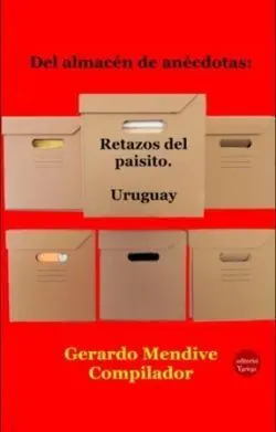 Del Almacén de Anécdotas: Retazos del Paisito. Uruguay