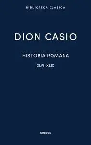 Historia Romana. Libros Xlvi-Xlix