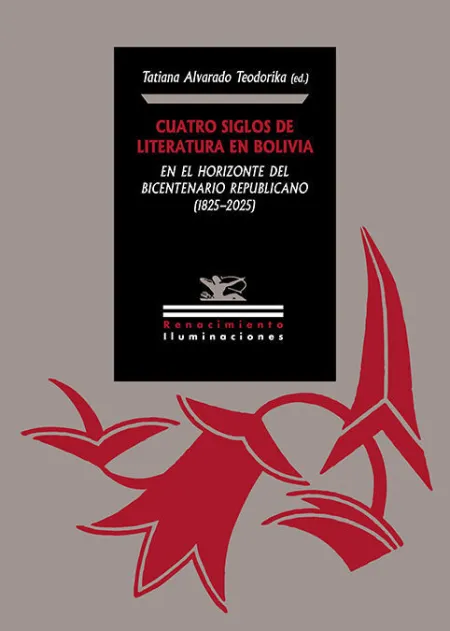 Cuatro Siglos de Literatura en Bolivia en el Horizonte del Bicentenario Republicano