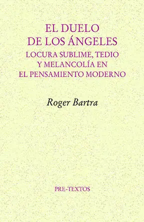 Duelo de los Angeles: Locura Sublime, Tedio y Melancolia en el Pensamiento Moderno
