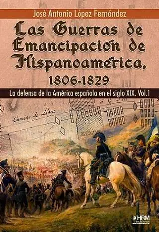 Las Guerras de Emancipacion de Hispanoamerica 1806-1829