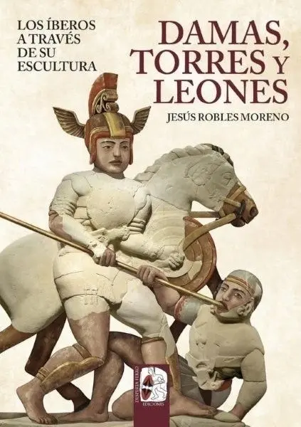 Damas, Torres y Leones. Los Íberos a Través de Su Escultura