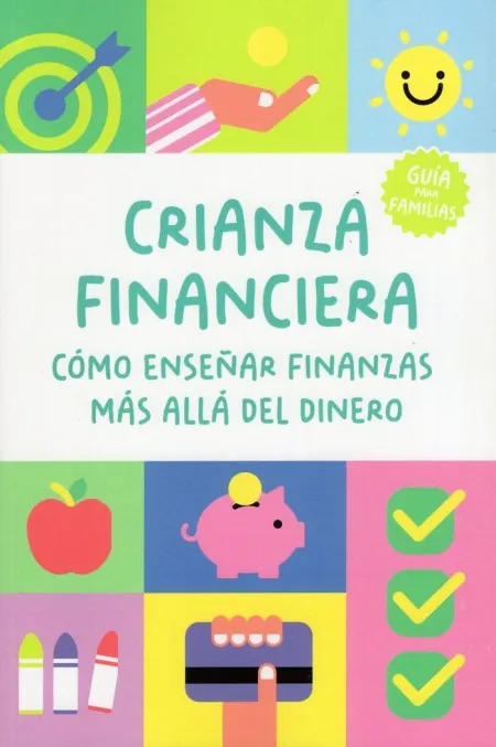 Crianza Financiera: Como Enseñar Finanzas Más Allá del Dinero