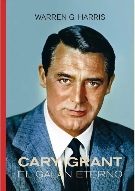Cary Grant. El Galán Eterno
