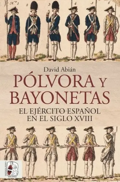 Pólvora y Bayonetas. El Ejército Español en el Siglo Xviii