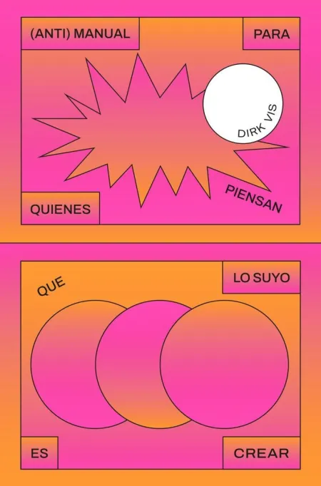 Anti Manual para Quienes Piensan que lo suyo Es Crear