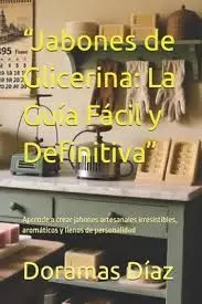 Jabones de Glicerina. La Guia Fácil y Definitiva