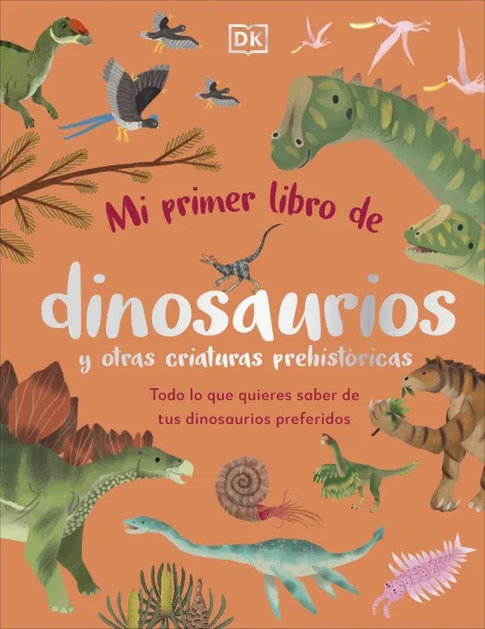 Mi Primer Libro de Dinosaurios y Otras Criaturas Prehistoricas