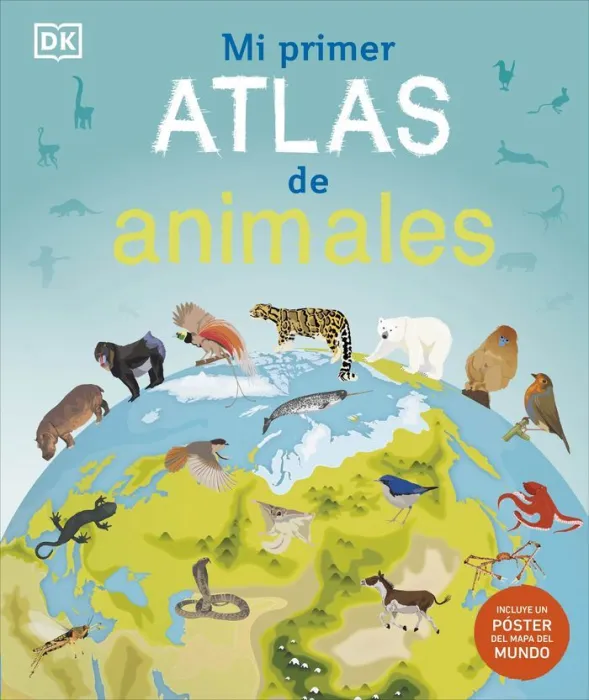 Mi Primer Atlas de Animales (Incluye un Poster)