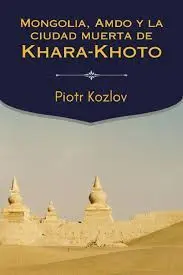 Mongolia, Amdo y la Ciudad Muerta de Khara-Khoto