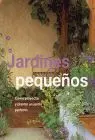 Jardines Pequeños. Como Proyectar y Plantar un Jardin Perfecto