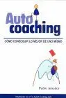 Auto Coaching. Como Conseguir lo Mejor de Uno Mismo