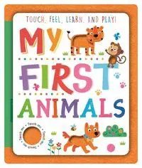 My First Animals. Touch, Feel, Learn And Play