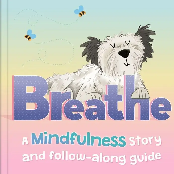 Breathe. A Mindfulness Story And Follow-Along Guide