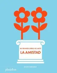 Mi Primer Libro de Arte. La Amistad