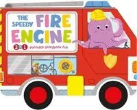 The Speedy Fire Engine. Pull-Back Storybook Fun