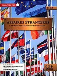 Affaires Etrangeres. B1-B2. Francais Des Relations Internationales