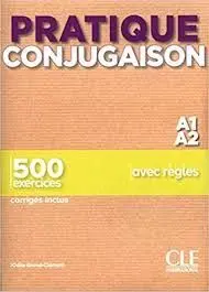 Pratique Conjugaison A1 A2. 500 Exercices. Avec Regles