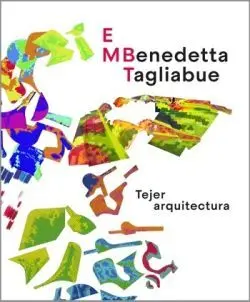 Embt Benedetta Tagliabue. Tejer Arquitectura