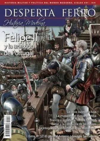 Desperta Ferro Historia Moderna N. 56 Felipe Ii y la Anexión de Portugal 1580-1583