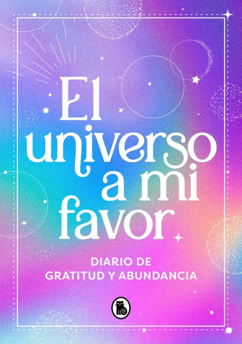 El Universo a mi Favor. Diario de Gratitud y Abundancia