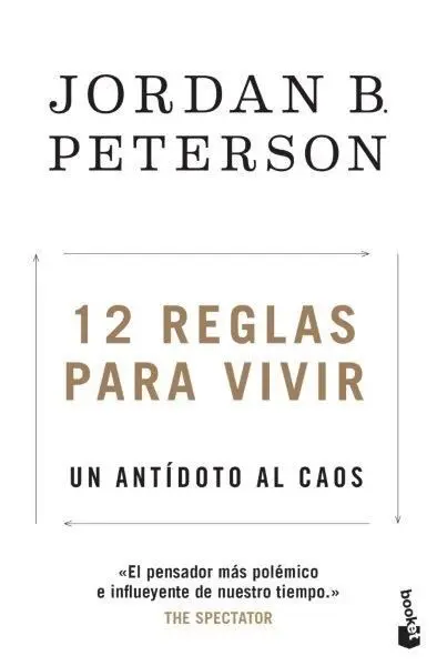 12 Reglas para Vivir. Un Antídoto Al Caos