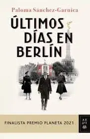 Últimos Días en Berlín (Finalista Premio Planeta 2021)