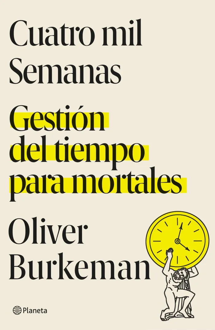 Cuatro Mil Semanas. Gestión del Tiempo para Mortales
