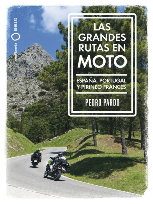 Grandes Rutas en Moto. España, Portugal y Pirineo Francés