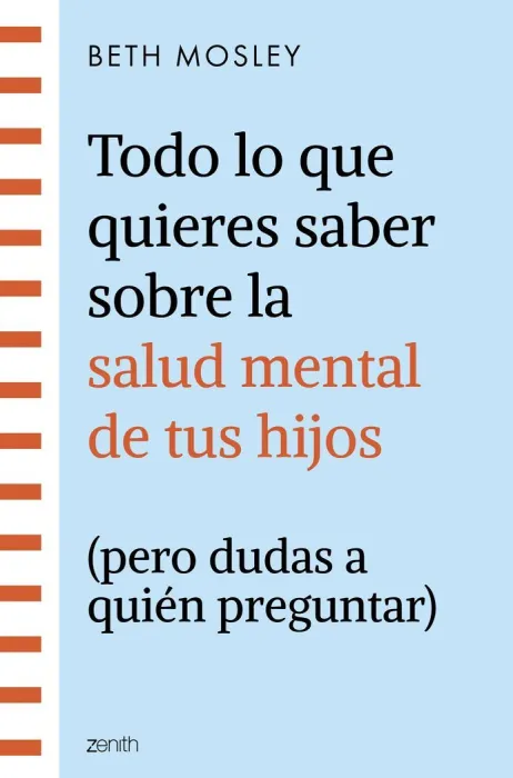 Todo lo que Quieres Saber Sobre la Salud Mental de Tus Hijos (Pero Dudas a Quién