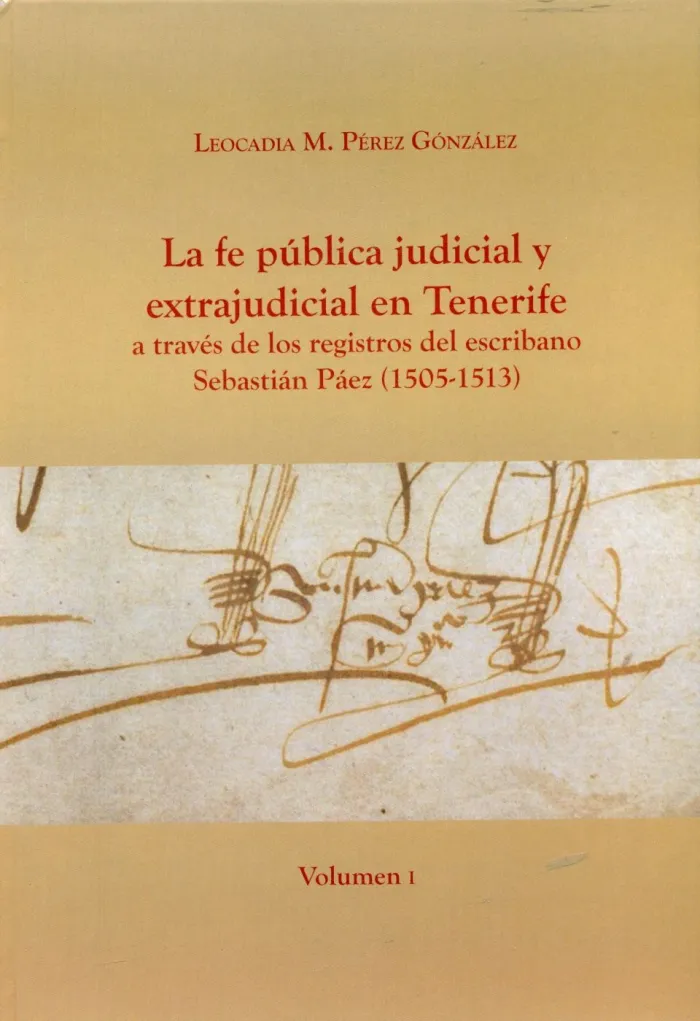La Fe Pública Judicial y Extrajudicial en Tenerife a Través de los Registros del Escribano Sebastián Páez (1505-1513) 2 Vols.