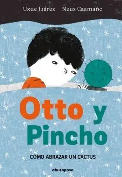 Otto y Pincho:como Abrazar un Cactus