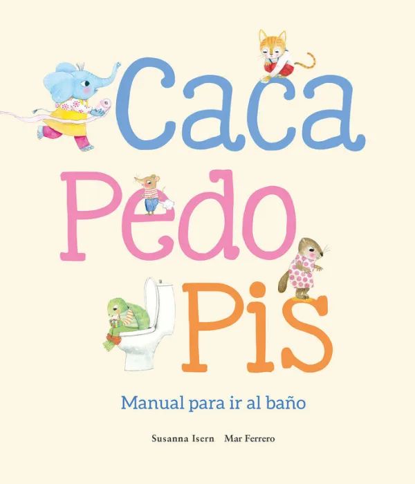 Caca, Pedo, Pis. Manual para Ir Al Baño