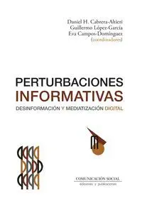 Perturbaciones Informativas. Desinformación y Mediatización Digital