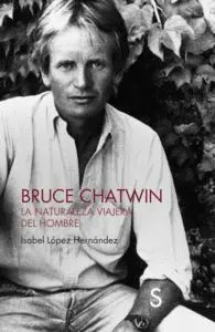 Bruce Chatwin. La Naturaleza Viajera del Hombre