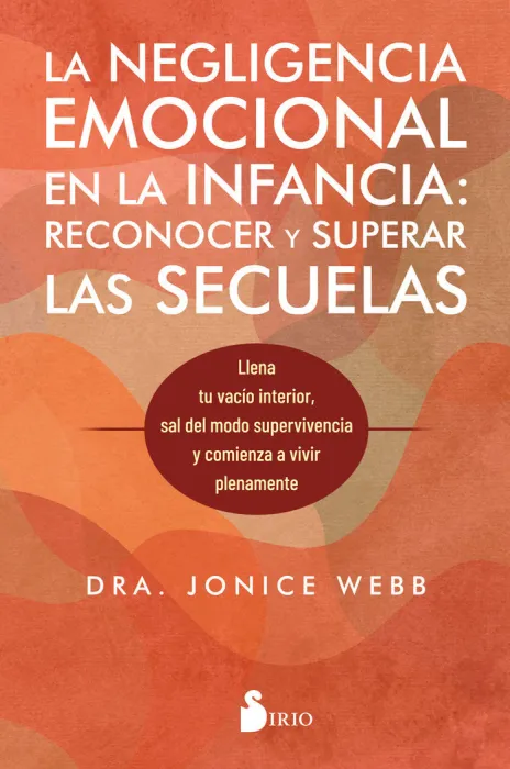 La Negligencia Emocional en la Infancia. Reconocer y Superar las Secuelas