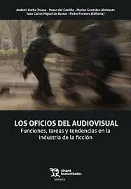 Los Oficios del Audiovisual. Funciones, Tareas y Tendencias en la Industria de la Ficción