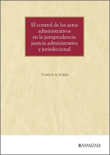Control de los Actos Administrativos en la Jurisprudencia: Justicia Administrativa y Jurisdiccional