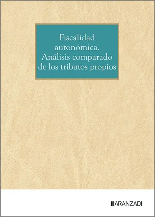 Fiscalidad Autonomica. Analisis Comparado de los Tributos Propios