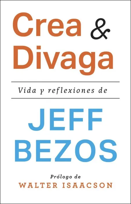 Crea y Divaga. Vida y Reflexiones de Jeff Bezos