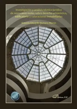 Investigacion y Analisis Técnico Jurídico de Once Casos Reales Sobre Derecho Urbanístico, Edificatorio y Valoraciones Inmobiliarias