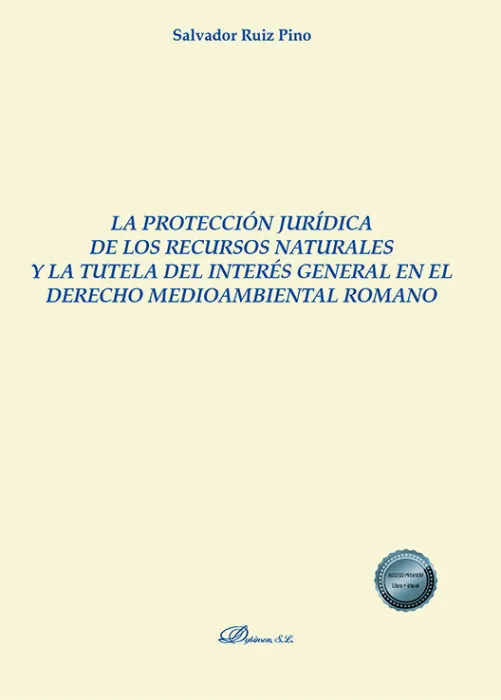 La Proteccion Juridica de los Recursos Naturales y la Tutela del Interés General en el Derecho Medioambiental Romano