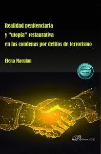 Realidad Penitenciaria y Utopia Restaurativa en las Condenas por Delitos de Terrorismo