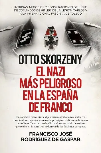 Otto Skorzeny, el Nazi Más Peligroso en la España de Franco