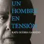 Un Hombre en Tensión Raúl Guerra Garrido