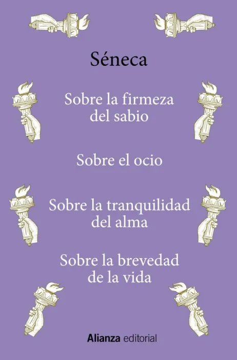 Sobre la Firmeza del Sabio / Sobre el Ocio / Sobre Tranquilidad del Alma / Sobre la Brevedad de la Vida