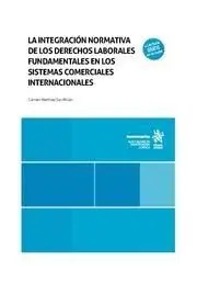 La Integracion Normativa de los Derechos Laborales Fundamentales en los Sistemas Comerciales Internacionales