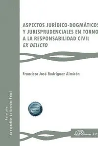 Aspectos Juridico Dogmáticos y Jurisprudenciales en Torno a la Responsabilidad Civil Ex Delicto