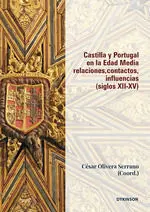 Castilla y Portugal en la Edad Media. Relaciones, Contactos, Influencias (Siglos