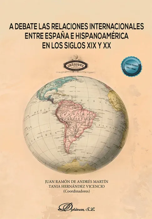 A Debate las Relaciones Internacionales entre España e Hispanoamérica en los Siglos Xix y Xx